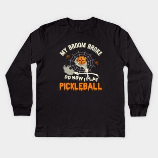 Funny My Broom Broke So Now I Play Pickleball Halloween Pickleball Kids Long Sleeve T-Shirt